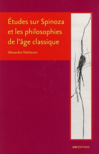 Couverture du livre « Études sur Spinoza et les philosophies de l'âge classique » de Alexandre Matheron aux éditions Ens Lyon