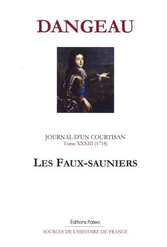 Couverture du livre « Journal d'un courtisan Tome 33 (1718) ; les Faux-sauniers » de Philippe De Courcillon Dangeau aux éditions Paleo