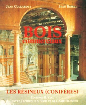 Couverture du livre « Bois commerciaux Tome 1 ; les résineux » de Jean Collardet et Jean Besset aux éditions Fcba