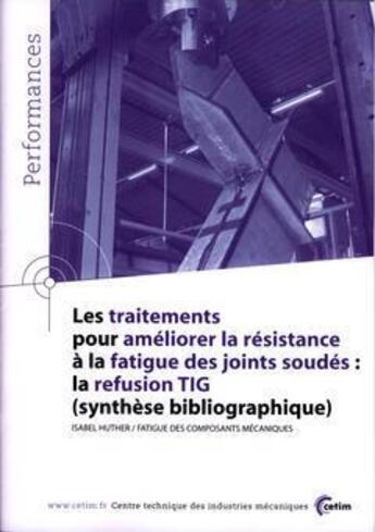 Couverture du livre « Les traitements pour ameliorer la resistance a la fatigue des joints soudes : la refusion tig performance » de Huther aux éditions Cetim