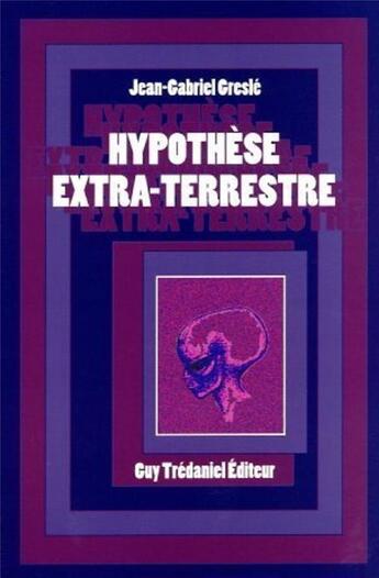 Couverture du livre « Hypothese extra-terrestre » de Jean Gabriel Gresle aux éditions Guy Trédaniel