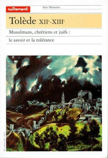 Couverture du livre « Tolède XIIe-XIIIe ; musulmans, chrétiens et juifs : le savoir et la tolérance » de Louis Cardaillac aux éditions Autrement