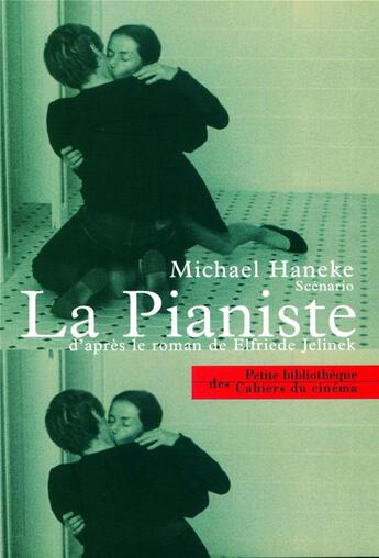 Couverture du livre « La pianiste, d'après le roman de Elfriede Jelinek » de Michel Haneke aux éditions Cahiers Du Cinema