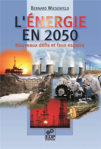 Couverture du livre « L'énergie en 2050 ; nouveaux défis et faux espoirs » de Bernard Wiesenfeld aux éditions Edp Sciences