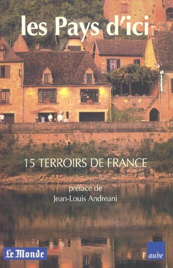 Couverture du livre « La france vraie des terroirs ; quinze petits pays a aimer et a decouvrir » de Le Monde aux éditions Editions De L'aube