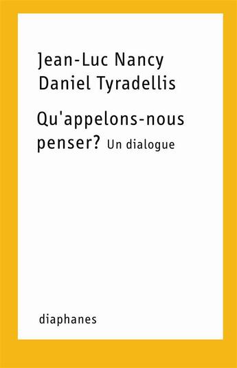 Couverture du livre « Qu'appelons-nous penser ? un dialogue » de Jean-Luc Nancy et Daniel Tyradellis aux éditions Diaphanes