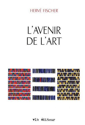 Couverture du livre « L'avenir de l'art » de Herve Fischer aux éditions Vlb