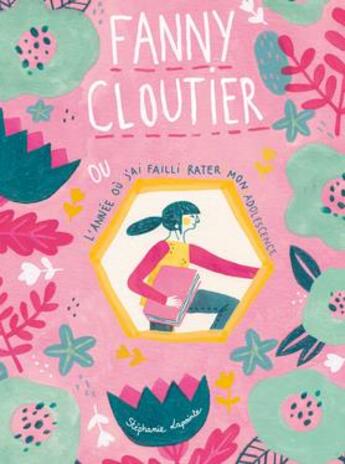 Couverture du livre « Fanny Cloutier Tome 1 : Fanny Cloutier ou l'année où j'ai failli rater mon adolescence » de Lapointe Stephanie aux éditions Les Malins