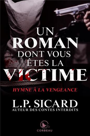 Couverture du livre « Hymne à la vengeance ; un roman dont vous êtes la victime » de Louis-Pier Sicard aux éditions Corbeau