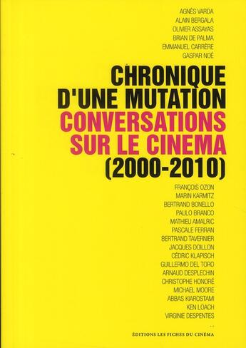 Couverture du livre « Chronique d'une mutation ; conversations sur le cinéma (2000-2010) » de  aux éditions Les Fiches Du Cinema