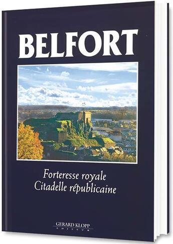 Couverture du livre « Belfort ; forteresse royale, citadelle républicaine » de  aux éditions Gerard Klopp