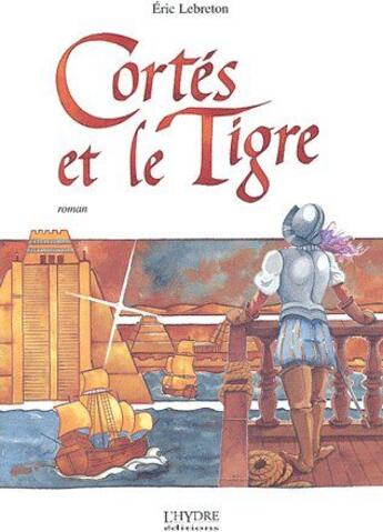 Couverture du livre « Cortés et le tigre » de Eric Lebreton aux éditions L'hydre