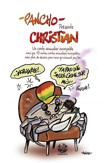 Couverture du livre « Pancho présente christian ; un conte animalier incroyable ainsi que 13 autres contes animaliers incroyables » de Exbrayat aux éditions Exbrayat