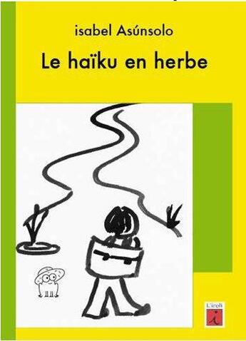 Couverture du livre « Le haïku en herbe ; guide pratique pour écrire et faire écrire des haïkus » de Isabel Asunsolo aux éditions L'iroli