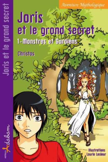 Couverture du livre « Joris et le grand secret Tome 1 ; monstres et gardiens » de Christos et Laurie Lesieur aux éditions Adabam