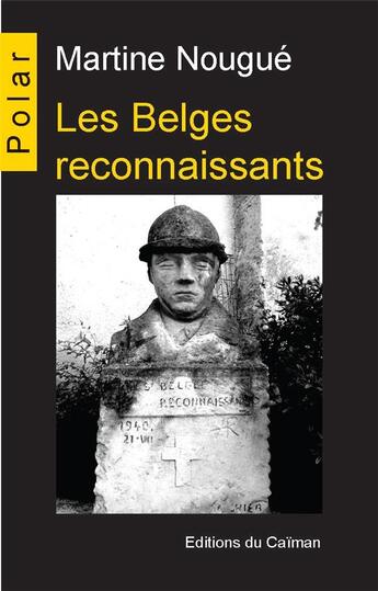 Couverture du livre « Les Belges reconnaissants » de Martine Nougue aux éditions Editions Du Caiman