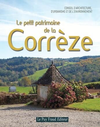 Couverture du livre « Le petit patrimoine de la Corrèze » de  aux éditions Le Puy Fraud