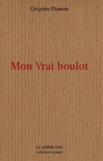 Couverture du livre « Mon vrai boulot » de Gregoire Damon aux éditions Pedalo Ivre