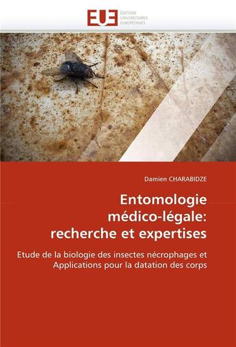 Couverture du livre « Entomologie medico-legale: recherche et expertises » de Charabidze-D aux éditions Editions Universitaires Europeennes