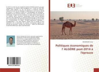 Couverture du livre « Politiques economiques de l' algerie post-2014 a l'epreuve » de Tahar Bourioune aux éditions Editions Universitaires Europeennes