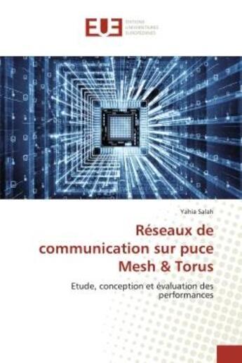 Couverture du livre « Reseaux de communication sur puce mesh & torus - etude, conception et evaluation des performances » de Salah Yahia aux éditions Editions Universitaires Europeennes