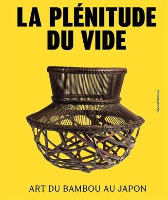 Couverture du livre « La plénitude du vide : Art du bambou au Japon » de Philippe Boudin et Helene Kessous aux éditions Silvana