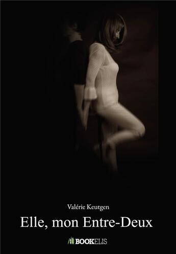 Couverture du livre « Elle, mon entre-deux » de Valerie Keutgen aux éditions Bookelis