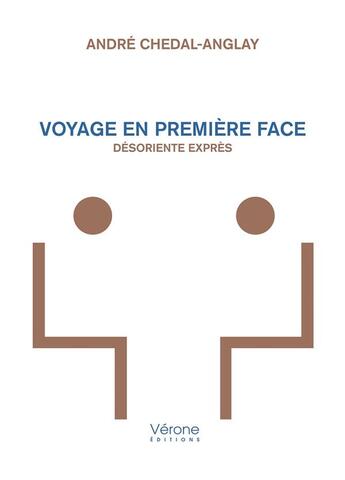 Couverture du livre « Voyage en premiere face - desoriente expres » de Chedal-Anglay Andre aux éditions Verone