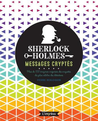 Couverture du livre « Sherlock Holmes : messages cryptés ; plus de 100 énigmes inspirées des enquêtes du plus célèbres des détectives » de Pierre Berloquin et Jean Rubak aux éditions L'imprevu