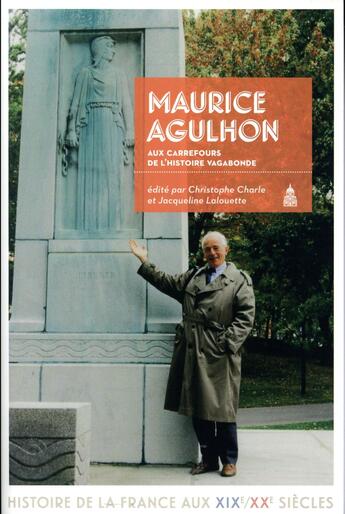 Couverture du livre « Maurice Agulhon ; aux carrefours de l'histoire vagabonde » de Christophe Charle et Jacqueline Lalouette et Collectif aux éditions Editions De La Sorbonne