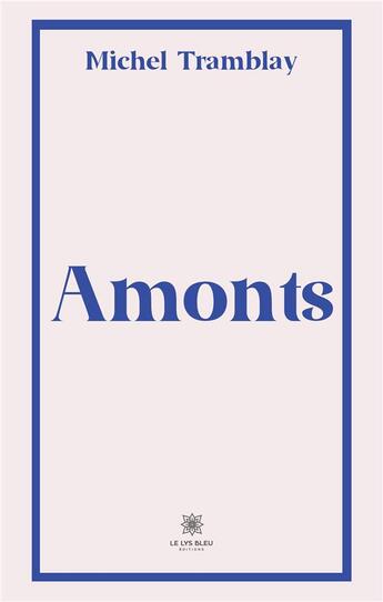 Couverture du livre « Amonts » de Tramblay Michel aux éditions Le Lys Bleu