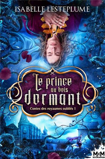 Couverture du livre « Contes des royaumes oublies - t01 - le prince au bois dormant - contes des royaumes oublies, t1 » de Isabelle Lesteplume aux éditions Mxm Bookmark