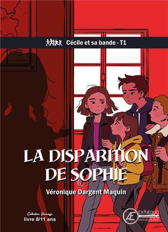 Couverture du livre « Cécile et sa bande Tome 1 : la disparition de Sophie » de Veronique Dargent Maquin aux éditions Ex Aequo