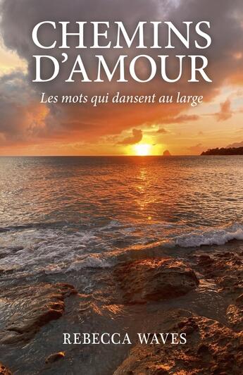 Couverture du livre « Chemins d'Amour : Les mots qui dansent au large » de Rebecca Waves aux éditions Librinova