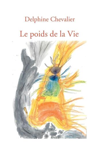 Couverture du livre « Le poids de la Vie » de Delphine Chevalier aux éditions Bookelis