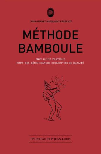 Couverture du livre « Méthode bamboule ; mon guide pratique pour des réjouissances collectives de qualité » de Docteur Hateau et Professeur Jean-Louis aux éditions Marwanny