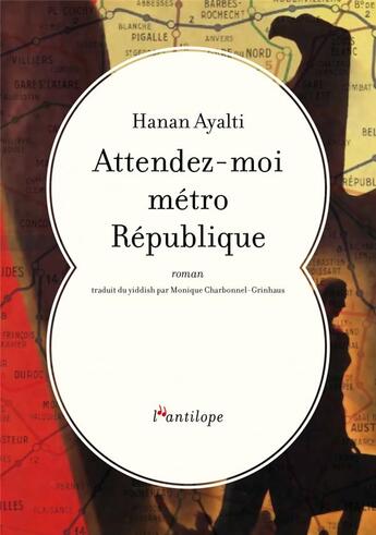 Couverture du livre « Attendez-moi métro République » de Hanan Ayalti aux éditions L'antilope