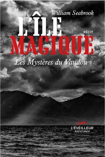 Couverture du livre « L'île magique ; les mystères du Vaudou » de William Seabrook aux éditions L'eveilleur Editions