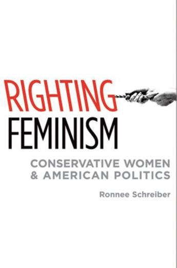 Couverture du livre « Righting Feminism: Conservative Women and American Politics » de Schreiber Ronnee aux éditions Oxford University Press Usa