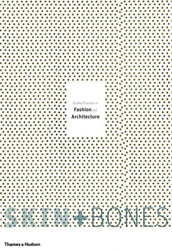 Couverture du livre « Skin and bones parallel practices in fashion and architecture » de Hodge Brooke aux éditions Thames & Hudson