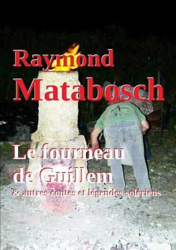 Couverture du livre « Le fourneau de Guillem & autres contes et légendes solériens » de Raymond Matabosch aux éditions Lulu