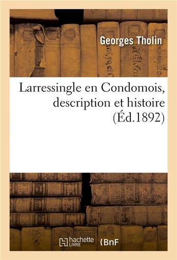 Couverture du livre « Larressingle en condomois, description et histoire » de Tholin Georges aux éditions Hachette Bnf