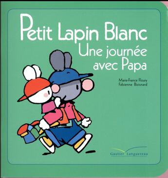 Couverture du livre « PETIT LAPIN BLANC : Petit Lapin Blanc : une journée avec papa » de Marie-France Floury et Fabienne Boisnard aux éditions Gautier Languereau