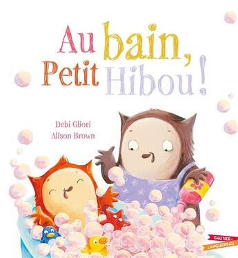 Couverture du livre « Au bain, petit hibou ! » de Alison Brown et Debi Gliori aux éditions Gautier Languereau