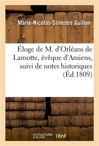 Couverture du livre « Éloge de M. d'Orléans de Lamotte, évêque d'Amiens, suivi de notes historiques » de Marie-Nicolas-Silvestre Guillon aux éditions Hachette Bnf