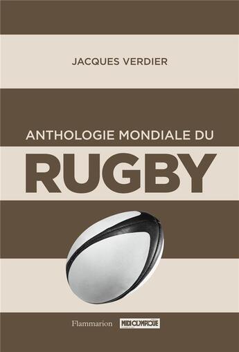 Couverture du livre « Anthologie mondiale du rugby » de Jacques Verdier aux éditions Flammarion