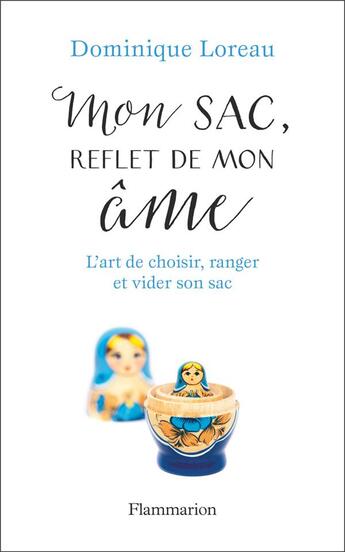 Couverture du livre « Mon sac, reflet de mon âme ; l'art de choisir, ranger et vider son sac » de Dominique Loreau aux éditions Flammarion