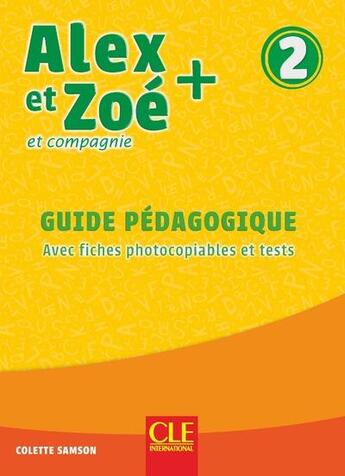 Couverture du livre « Alex et Zoé et compagnie : FLE ; guide pédagogique ; niveau 2 (édition 2019) » de Colette Samson aux éditions Cle International