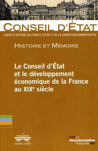 Couverture du livre « Le rôle du Conseil d'Etat dans le développement économique de la France au XIXe siècle ; actes de la journée d'études organisée au Conseil d'Etat le 20 mai 2011 » de Conseil D'Etat aux éditions Documentation Francaise