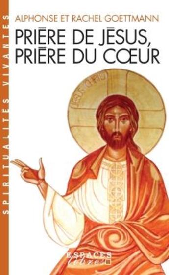 Couverture du livre « Prière de Jésus, prière du coeur (édition 2008) » de Alphonse Goettmann et Rachel Goettmann aux éditions Albin Michel